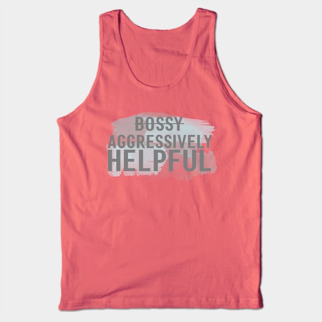 I'm not bossy, I'm aggressively helpful Tank Top by Avalon Tees